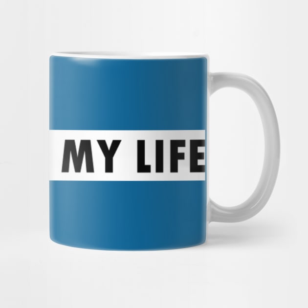 my life is my life by QUENSLEY SHOP